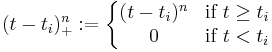 (t - t_i)_%2B^n�:= 
\left\{\begin{matrix} 
(t - t_i)^n &\mbox{if}\ t \ge t_i \\
0 &\mbox{if}\ t < t_i
\end{matrix}\right.
