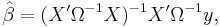 
 \hat\beta = (X'\Omega^{-1}X)^{-1}X'\Omega^{-1}y,
 