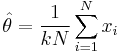 \hat{\theta} = \frac{1}{kN}\sum_{i=1}^N x_i \,\!