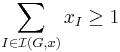 \sum_{I\in\mathcal{I}(G,x)} x_I \ge 1