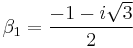 \beta_1 = \frac{-1 - i\sqrt{3}}{2}