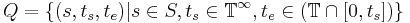 Q=\{(s,t_s, t_e)| s \in S, t_s\in \mathbb{T}^\infty, t_e \in (\mathbb{T} \cap [0, t_s])\}