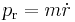 p_\mathrm{r} = m \dot{r}