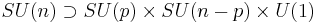 
SU(n) \supset SU(p)\times SU(n-p) \times U(1)
