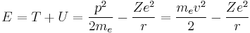  E = T %2B U = \frac{p^2}{2m_e} - \frac{Ze^2}{r} = \frac{m_e v^2}{2} - \frac{Ze^2}{r}