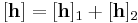 [\mathbf h]=[\mathbf h]_1 %2B [\mathbf h]_2 