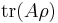  \operatorname{tr}(A\rho)