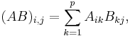  (AB)_{i,j} = \sum_{k=1}^p A_{ik}B_{kj},