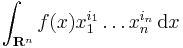 \int_{\mathbf{R}^n} f(x)x_1^{i_1}\ldots x_n^{i_n}\, \mathrm{d}x