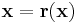 \mathbf{x} = \mathbf{r}(\mathbf{x})