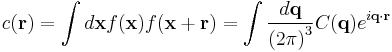 c(\mathbf{r}) = \int d\mathbf{x} f(\mathbf{x}) f(\mathbf{x} %2B \mathbf{r}) = \int \frac{d\mathbf{q}}{\left(2\pi\right)^{3}} C(\mathbf{q}) e^{i\mathbf{q}\cdot\mathbf{r}}