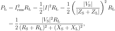 
\begin{align}
P_\mathrm{L} & = I_\mathrm{rms}^2 R_\mathrm{L} = {1 \over 2} |I|^2 R_\mathrm{L} = {1 \over 2} \left( {|V_\mathrm{S}| \over |Z_\mathrm{S} %2B Z_\mathrm{L}|} \right)^2 R_\mathrm{L} \\
& = {1 \over 2}{ |V_\mathrm{S}|^2 R_\mathrm{L} \over (R_\mathrm{S} %2B R_\mathrm{L})^2 %2B (X_\mathrm{S} %2B X_\mathrm{L})^2},
\end{align}
