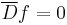 \overline{D}f=0