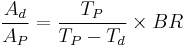 \frac{A_d}{A_P} = \frac{T_P}{T_P-T_d} \times BR