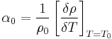 \alpha_{0}=\frac{1}{\rho_{0}}\left [ \frac{\delta \rho}{\delta T}\right ]_{T=T_{0}}