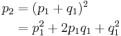 
\begin{align}
p_2 & = (p_1 %2B q_1)^2  \\
& = p_1^2 %2B 2p_1q_1 %2B q_1^2
\end{align}
