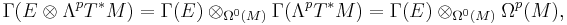 \Gamma(E\otimes\Lambda^pT^*M) = \Gamma(E) \otimes_{\Omega^0(M)} \Gamma(\Lambda^pT^*M) = \Gamma(E) \otimes_{\Omega^0(M)} \Omega^p(M),