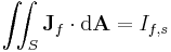 \iint_S \mathbf{J}_f \cdot \mathrm{d} \mathbf{A} = I_{f,s}