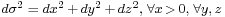 \scriptstyle d\sigma^2 \;=\; dx^2 \,%2B\, dy^2 \,%2B\, dz^2,\; \forall x\,>\,0,\; \forall y,\, z