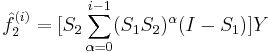  \hat{f}_2^{(i)} = [S_2 \sum_{\alpha = 0}^{i-1}(S_1 S_2)^\alpha(I-S_1)]Y 