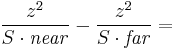 
\frac{z^2}{S \cdot \mathit{near}}-\frac{z^2}{S \cdot \mathit{far} }=
