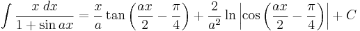 \int\frac{x\;dx}{1%2B\sin ax} = \frac{x}{a}\tan\left(\frac{ax}{2} - \frac{\pi}{4}\right)%2B\frac{2}{a^2}\ln\left|\cos\left(\frac{ax}{2}-\frac{\pi}{4}\right)\right|%2BC