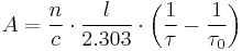 A = \frac{n}{c} \cdot \frac{l}{2.303} \cdot \left ( \frac{1}{\tau} - \frac{1}{\tau_0} \right) 