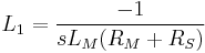  L_1 = \frac{-1} {sL_M( R_M %2B R_S)} \, 