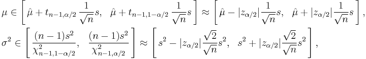 \begin{align}
    & \mu \in \left[\, \hat\mu %2B t_{n-1,\alpha/2}\,  \frac{1}{\sqrt{n}}s,\ \ 
                      \hat\mu %2B t_{n-1,1-\alpha/2}\,\frac{1}{\sqrt{n}}s \,\right] \approx
              \left[\, \hat\mu - |z_{\alpha/2}|\frac{1}{\sqrt n}s,\ \ 
                      \hat\mu %2B |z_{\alpha/2}|\frac{1}{\sqrt n}s \,\right], \\ 
    & \sigma^2 \in \left[\, \frac{(n-1)s^2}{\chi^2_{n-1,1-\alpha/2}},\ \ 
                            \frac{(n-1)s^2}{\chi^2_{n-1,\alpha/2}} \,\right] \approx
                   \left[\, s^2 - |z_{\alpha/2}|\frac{\sqrt{2}}{\sqrt{n}}s^2,\ \ 
                           s^2 %2B |z_{\alpha/2}|\frac{\sqrt{2}}{\sqrt{n}}s^2 \,\right],
  \end{align}