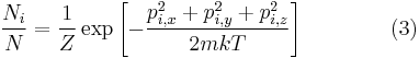 
\frac{N_i}{N} = 
\frac{1}{Z} 
\exp \left[
-\frac{p_{i, x}^2 %2B p_{i, y}^2 %2B p_{i, z}^2}{2mkT}
\right]
\qquad\qquad (3) 