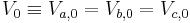 V_0 \equiv V_{a,0} = V_{b,0} = V_{c,0}