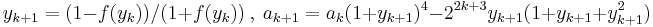 y_{k%2B1}=(1-f(y_k))/(1%2Bf(y_k)) ~,~ a_{k%2B1} = a_k(1%2By_{k%2B1})^4 - 2^{2k%2B3} y_{k%2B1}(1%2By_{k%2B1}%2By_{k%2B1}^2) 