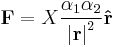  \mathbf{F} = X \frac{\alpha_1\alpha_2}{\left | \mathbf{r}\right |^2}\mathbf{\hat{r}} \,\!