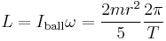  L=I_\text{ball} \omega= \frac{2 m r^2}{5} \frac{2 \pi}{T} 