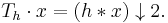 T_h\cdot x = (h*x)\downarrow 2.