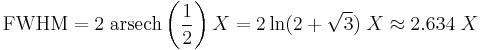 \mathrm{FWHM} =   2 \; \operatorname{arsech} \left( \frac{1}{2} \right) X = 2 \ln (2 %2B \sqrt{3}) \; X \approx 2.634 \; X 