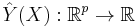 \hat{Y}(X):\mathbb{R}^p \to \mathbb{R}