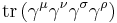 \operatorname{tr} \left( \gamma^\mu \gamma^\nu \gamma^\sigma \gamma^\rho \right) \,