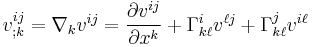 
v^{ij}_{;k}=\nabla_k v^{ij}=\frac{\partial v^{ij}}{\partial x^k} %2B\Gamma^i_{k\ell}v^{\ell j}%2B\Gamma^j_{k\ell}v^{i\ell}
