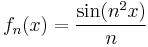 f_n(x)=\frac{\sin (n^2 x)}{n} 