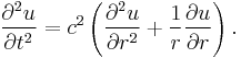 \frac{\partial^2 u}{\partial t^2} = c^2 \left(\frac{\partial^2 u}{\partial r^2}%2B\frac {1}{r}\frac{\partial u}{\partial r}\right) .