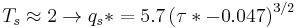 T_s \approx 2 \rightarrow q_s* = 5.7\left(\tau*-0.047 \right)^{3/2}