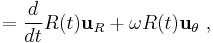 =\frac {d}{dt} R(t) \mathbf{u}_R %2B \omega R(t) \mathbf{u}_{\theta}\ , 