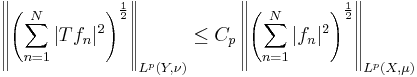  \left\|\left(\sum_{n=1}^{N}|Tf_n|^{2} \right)^{\frac{1}{2}}\right\|_{L^p(Y,\nu)}\leq C_p\left\|\left(\sum_{n=1}^{N}|f_{n}|^{2}\right)^{\frac{1}{2}}\right\|_{L^p(X,\mu)} 