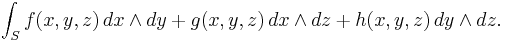 \int_S f(x,y,z)\,dx\wedge dy %2B g(x,y,z)\,dx\wedge dz %2B h(x,y,z)\,dy\wedge dz.