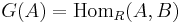 G(A)=\operatorname{Hom}_R(A,B)