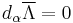 d_\alpha \overline{\Lambda}=0