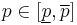  p\in[\underline p,\overline p] 