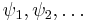 \psi_1, \psi_2, \dots