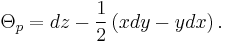 \Theta_p=dz -\frac{1}{2}\left(xdy - ydx\right).